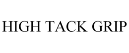 HIGH TACK GRIP trademark