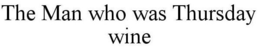 THE MAN WHO WAS THURSDAY WINE trademark