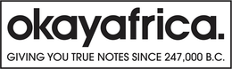 OKAYAFRICA. GIVING YOU TRUE NOTES SINCE 247,000 B.C. trademark
