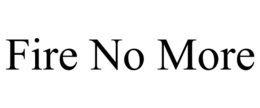 FIRE NO MORE trademark