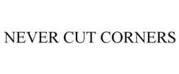 NEVER CUT CORNERS trademark