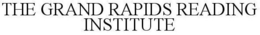 THE GRAND RAPIDS READING INSTITUTE trademark