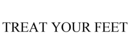 TREAT YOUR FEET trademark
