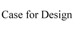 CASE FOR DESIGN trademark