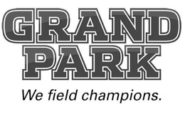 GRAND PARK WE FIELD CHAMPIONS. trademark