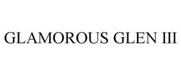 GLAMOROUS GLEN III trademark