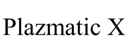 PLAZMATIC X trademark