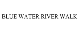 BLUE WATER RIVER WALK trademark