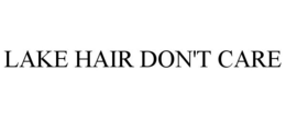 LAKE HAIR DON'T CARE trademark