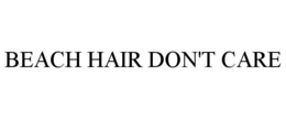 BEACH HAIR DON'T CARE trademark