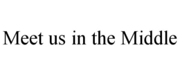 MEET US IN THE MIDDLE trademark