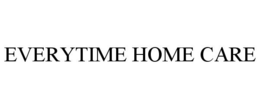 EVERYTIME HOME CARE trademark