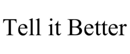 TELL IT BETTER trademark