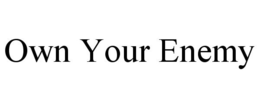 OWN YOUR ENEMY trademark
