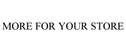 MORE FOR YOUR STORE trademark
