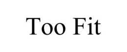 TOO FIT trademark