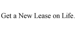 GET A NEW LEASE ON LIFE. trademark
