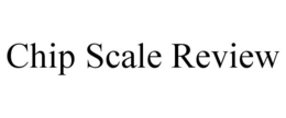 CHIP SCALE REVIEW trademark