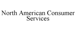 NORTH AMERICAN CONSUMER SERVICES trademark