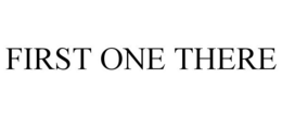 FIRST ONE THERE trademark