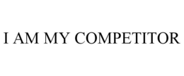 I AM MY COMPETITOR trademark