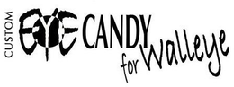 CUSTOM EYE CANDY FOR WALLEYE trademark