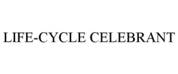 LIFE-CYCLE CELEBRANT trademark