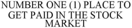 NUMBER ONE (1) PLACE TO GET PAID IN THE STOCK MARKET trademark