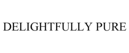 DELIGHTFULLY PURE trademark