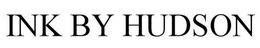 INK BY HUDSON trademark