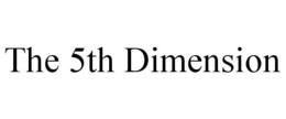 THE 5TH DIMENSION trademark