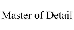 MASTER OF DETAIL trademark