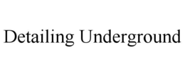 DETAILING UNDERGROUND trademark