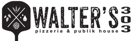 WALTER'S 303 PIZZERIA & PUBLIK HOUSE X trademark