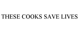 THESE COOKS SAVE LIVES trademark