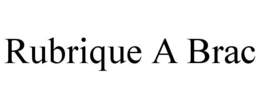 RUBRIQUE A BRAC trademark