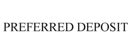 PREFERRED DEPOSIT trademark