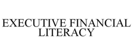EXECUTIVE FINANCIAL LITERACY trademark