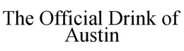 THE OFFICIAL DRINK OF AUSTIN trademark