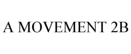 A MOVEMENT 2B trademark