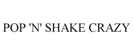 POP 'N' SHAKE CRAZY trademark
