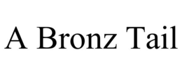A BRONZ TAIL trademark