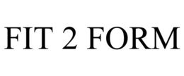 FIT 2 FORM trademark