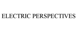 ELECTRIC PERSPECTIVES trademark