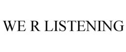 WE R LISTENING trademark