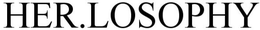 HER.LOSOPHY trademark