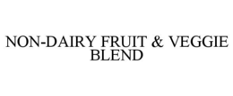NON-DAIRY FRUIT & VEGGIE BLEND trademark