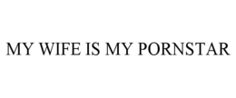 MY WIFE IS MY PORNSTAR trademark
