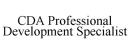 CDA PROFESSIONAL DEVELOPMENT SPECIALIST trademark