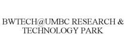 BWTECH@UMBC RESEARCH & TECHNOLOGY PARK trademark